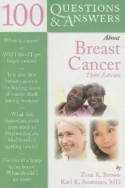100 Questions and Answers about Breast Cancer by Zora K. Brown and Karl K. Boatm