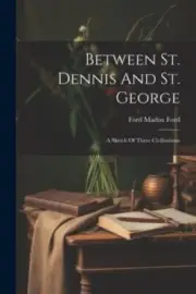 Between St. Dennis And St. George: A Sketch Of Three Civilisations