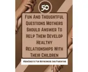 50 Fun And Thoughtful Questions Mothers Should Answer To Help Them Develop Healthy Relationships With Their Children by Rebekah