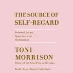 THE SOURCE OF SELF-REGARD: SELECTED ESSAYS, SPEECHES, AND MEDITATIONS
