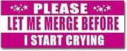 Please Let Me Merge Before I Start Crying Magnet Decal, Automotive Magnet for Car Truck SUV (Pink - Rectangular)