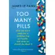 Too Many Pills: How Too Much Medicine is Endangering Our Health and What We Can Do About It