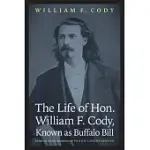 THE LIFE OF HON. WILLIAM F. CODY, KNOWN AS BUFFALO BILL