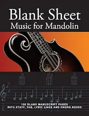 Blank Sheet Music for Mandolin: 100 Blank Manuscript Pages with Staff, TAB, Lyric Lines and Chord Boxes: Volume 4