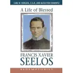 A LIFE OF BLESSED FRANCIS XAVIER SEELOS