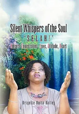 Silent Whispers of the Soul: Selah!!! Sincere Expressions –love, Attitude, Heart!