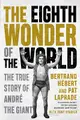 The Eighth Wonder of the World: The True Story of André the Giant