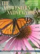 The Midwestern Native Garden: Native Alternatives to Nonnative Flowers and Plants: an Illustrated Guide