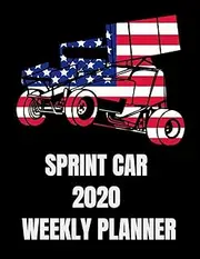Sprint Car 2020 Weekly Planner: 8.5" x 11" Paperback 2020 Weekly Planner, Great For Dirt Track Sprint Car Fans!