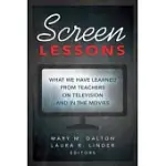 SCREEN LESSONS: WHAT WE HAVE LEARNED FROM TEACHERS ON TELEVISION AND IN THE MOVIES