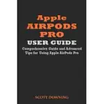 APPLE AIRPODS PRO USER GUIDE: COMPREHENSIVE GUIDE AND ADVANCED TIPS FOR USING APPLE AIRPODS PRO