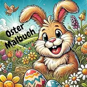 Oster Malbuch (Osterhase & Co.): Das perfekte Geschenk für das Osternest, über 30 detailreiche Motive fördern gleichermaßen Kreativität und Feinmotorik der kleinen Künstler
