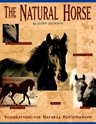 The Natural Horse: Foundations for the Natural Horsemanship