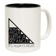 Never Argue With A 90 Angle Its Always Right Mug Cup