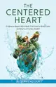 The Centered Heart: Evidence-Based, Mind-Body Practices to Stress Less and Improve Cardiac Health