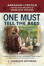 One Must Tell the Bees: Abraham Lincoln and the Final Education of Sherlock Holmes
