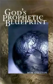 GOD'S PROPHETIC BLUEPRINT By Bob Shelton **BRAND NEW**