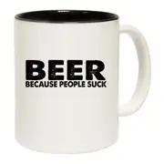 Beer Because People Suck Mug Cup