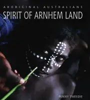 NEW BOOK Spirit of Arnhem Land - Aboriginal Australian by Penny Tweedie (2021)
