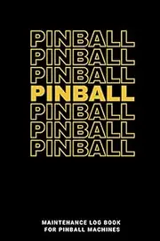 Maintenance Log Book for Pinball Machines: A Notebook for the Pinball Hobbyist