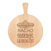 Nacho Average Geologist Pizza Board Paddle Wooden Worlds Best Funny Awesome
