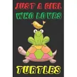 JUST A GIRL WHO LOVES TURTLES: CUTE TURTLE NOTEBOOK FOR KIDS AND ADULTS - PERFECT FOR TAKING NOTES - GIFT FOR TURTLES LOVERS