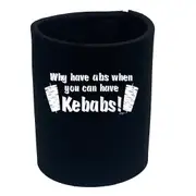 Why Have Abs When You Can Have Kebabs - Funny Novelty Stubby Holder