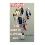 DREAM INTERPRETATION: THIS BOOK EXPLAINS IN DETAIL THE INTERPRETATION OF DREAMS