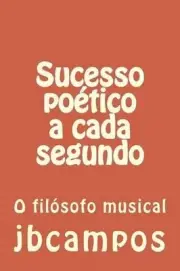 Sucesso Potico a Cada Segundo: O Fil?sofo Musical by Jbcampos Campos Campos (Por