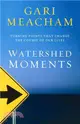 Watershed Moments ― Turning Points That Change the Course of Our Lives