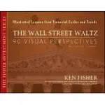 THE WALL STREET WALTZ: 90 VISUAL PERSPECTIVES, ILLUSTRATED LESSONS FROM FINANCIAL CYCLES AND TRENDS