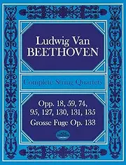 Complete String Quartets: Opp.18, 59, 74, 95, 127, 130, 131, 135, Grosse Fugue Op. 133