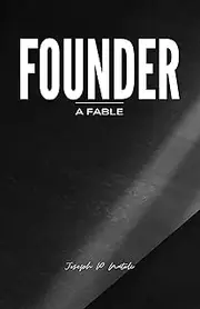 Founder: A Fable
