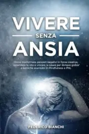 Bianchi - VIVERE SENZA ANSIA Come trasformare pensieri negativi in fo - T555z
