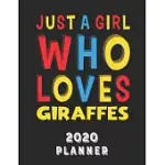 JUST A GIRL WHO LOVES GIRAFFES 2020 PLANNER: WEEKLY MONTHLY 2020 PLANNER FOR GIRL WOMEN WHO LOVES GIRAFFES 8.5X11 67 PAGES