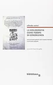 La bibliografia come febbre di conoscenza. Una conversazione con Marco Menato e Simone Volpato