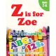 Z is for Zoe: Now I Know My ABCs and 123s Coloring & Activity Book with Writing and Spelling Exercises (Age 2-6) 128 Pages