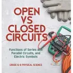 OPEN VS CLOSED CIRCUITS FUNCTIONS OF SERIES AND PARALLEL CIRCUITS, AND ELECTRIC SYMBOLS GRADE 6-8 PHYSICAL SCIENCE