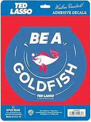 Ted Lasso Be A Goldfish Adhesive Vinyl Decal - Motivational Ted Lasso Sticker for Car, Water Bottle or Laptop