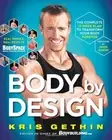 BODY BY DESIGN: THE COMPLETE 12-WEEK PLAN TO TRANSFORM By Kris Gethin & Jamie