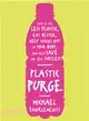 Plastic Purge ─ How to Use Less Plastic, Eat Better, Keep Toxins Out of Your Body, and Help Save the Sea Turtles!