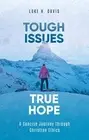 Tough Issues, True Hope A Concise Journey through Christian Ethics