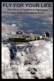 Fly For Your Life: The Story of Spitfire & Hurricane Ace Robert Stanford Tuck