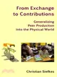 From Exchange to Contributions ― Generalizing Peer Production into the Physical World