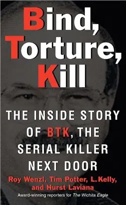 Bind, Torture, Kill ─ The Inside Story of Btk,the Serial Killer Next Door