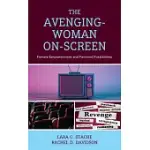 THE AVENGING-WOMAN ON-SCREEN: FEMALE EMPOWERMENT AND FEMINIST POSSIBILITIES