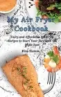 My Air Fryer Cookbook: Tasty and Affordable Air Fryer Recipes to by Hamm, Kira