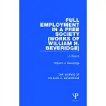 FULL EMPLOYMENT IN A FREE SOCIETY (WORKS OF WILLIAM H. BEVERIDGE): A REPORT