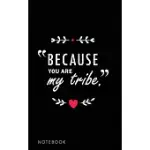 BECAUSE YOU ARE MY TRIBE, CLASSIC LINED NOTEBOOK - RULED: CLASSIC LINED NOTEBOOK - RULED WITH 100 RULED PAGES