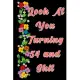 Look at you turning 54 and shit: The Funniest Lined Journal for 54 years old Woman and Man, Snarky, Sarcastic Gag Gift for 54th birthday